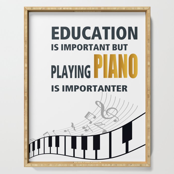 Education is Important but playing PIANO is importanter Music Shirt | Gift | Piano Tshirt Serving Tray