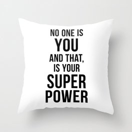 No one is you and that is your super power Throw Pillow