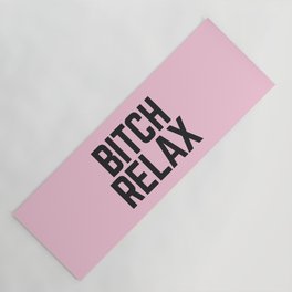Bitch Relax (Pink) Funny Quote Yoga Mat