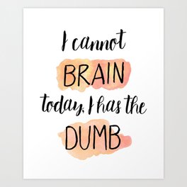I Has The Dumb Art Print | Workaholic, Illustration, Graphicdesign, Funny, Tiredmum, Typography, Officehumor, Digital, Typoart, Tired 