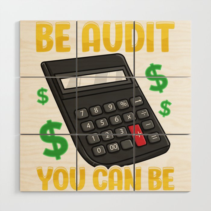 Be Audit You Can Be Funny Accountant Auditor Pun Wood Wall Art by The  Perfect Presents | Society6