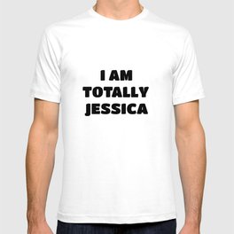 Jessica Name Gift - I am Totally Jessica T-shirt