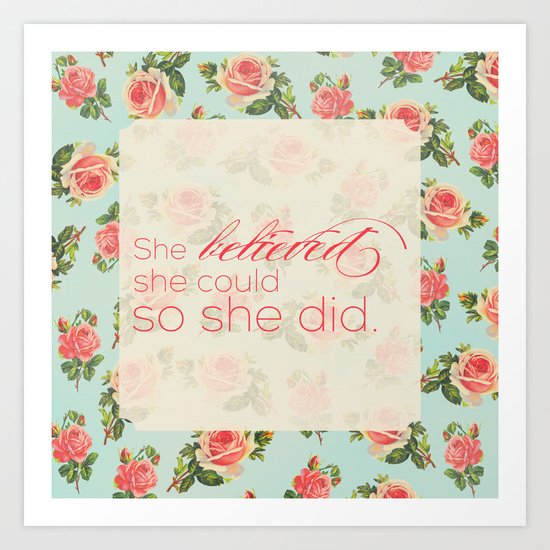 SHE BELIEVED SHE COULD SO SHE DID - FLORAL Art Print