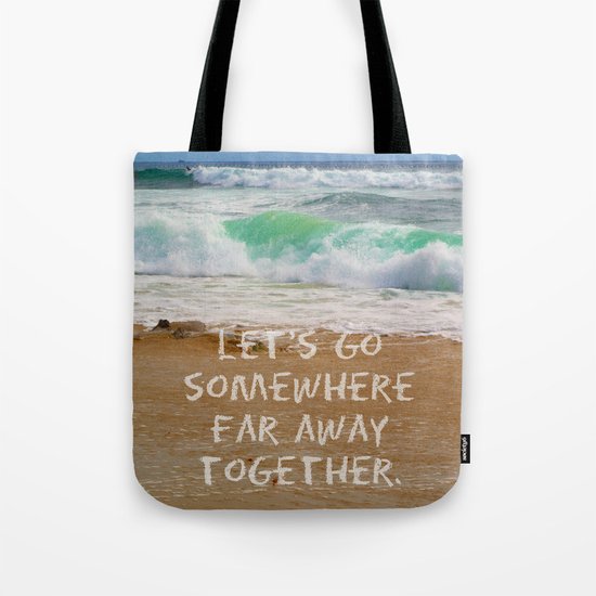 Let's Go Somewhere Far Away Together Tote Bag