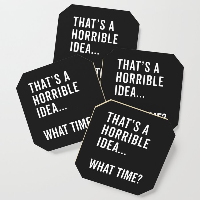 A Horrible Idea What Time Funny Sarcastic Quote Coaster