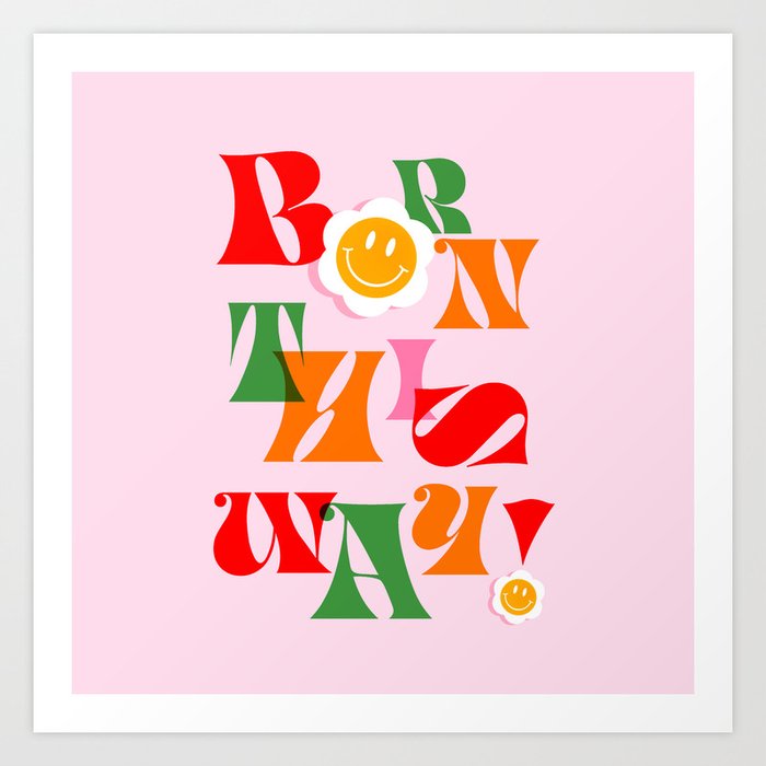 Born this way with a Smiley Daisy - Green, Red and Pink Art Print