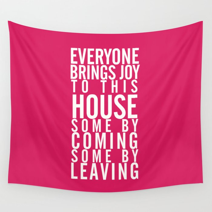 Home wall art typography quote, everyone brings joy to this house, some by coming, some by leaving Wall Tapestry