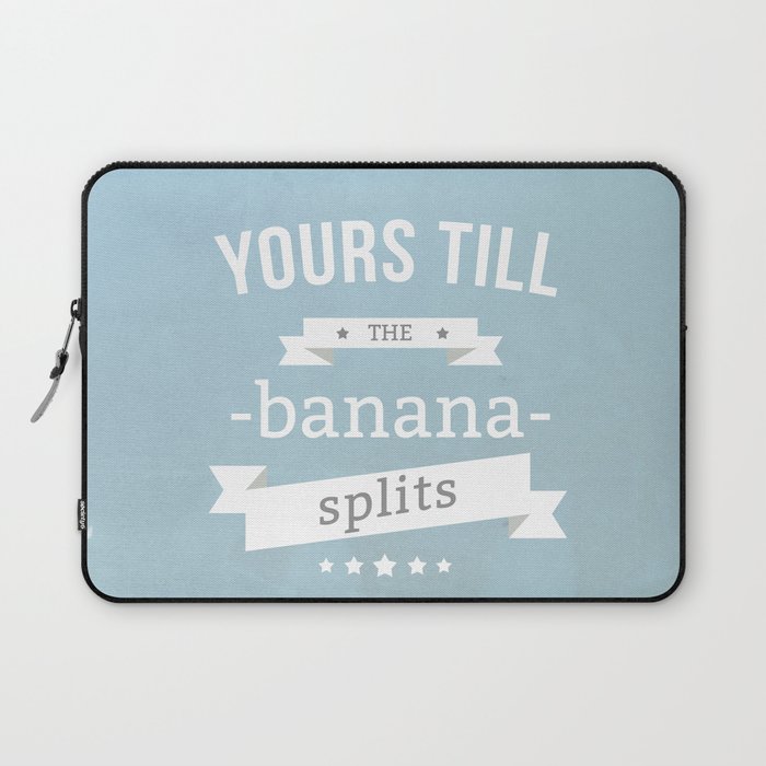 Yours till the banana splits Laptop Sleeve
