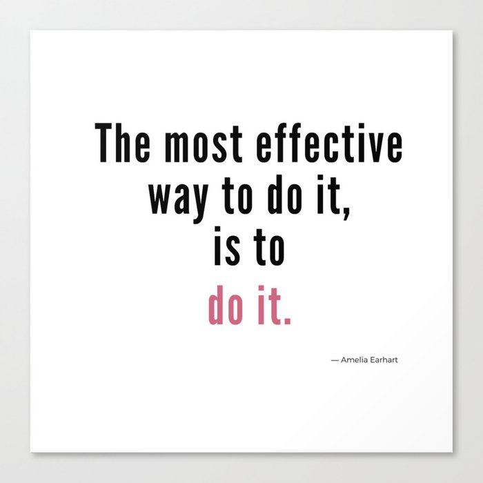 The most effective way to do it, is to do it. Amelia Earhart Canvas Print