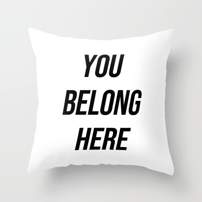 You belong here Throw Pillow