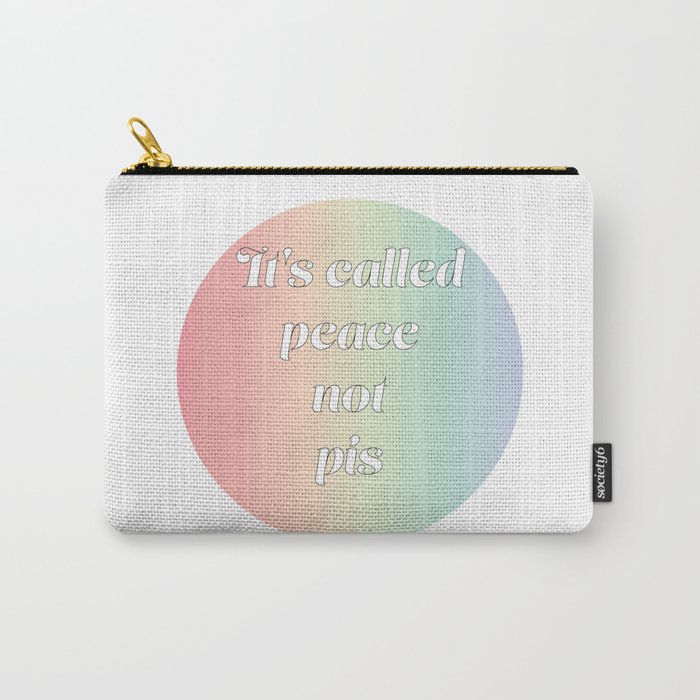 It's called peace not pis Carry-All Pouch