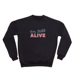I'm still Alive Crewneck Sweatshirt
