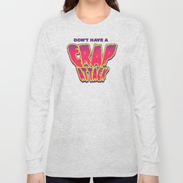 Don't Have a Crap Attack Long Sleeve T-shirt