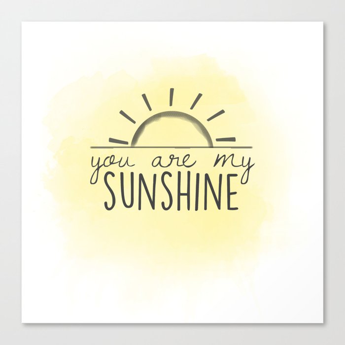 You Are My Sunshine Canvas Print By Ishaia Society6
