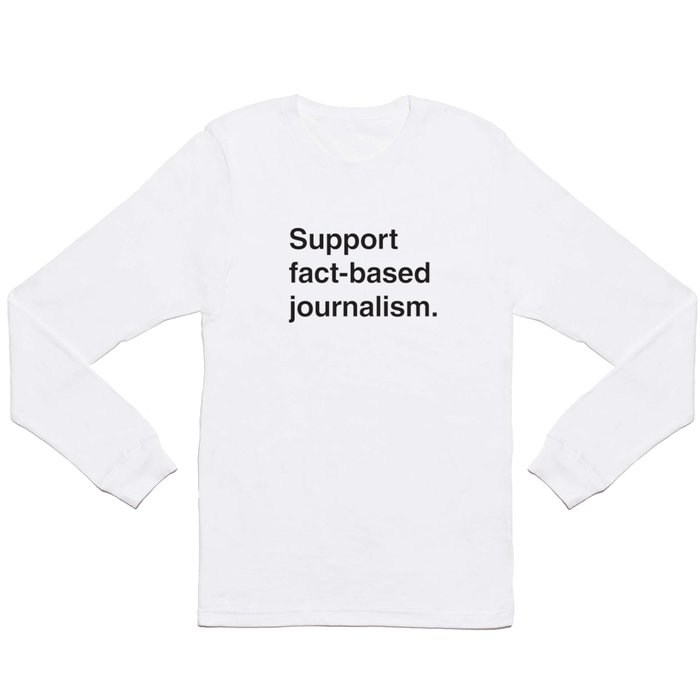 Support fact-based journalism. (Black text) Long Sleeve T Shirt