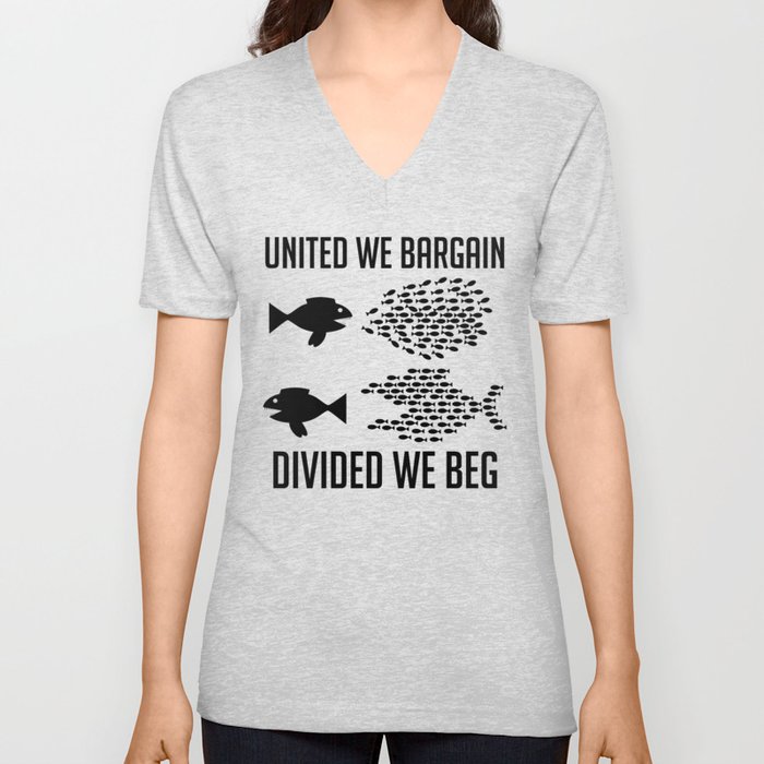 United We Bargain, Divided We Beg - Labor Union, IWW, Socialist, Organize, Solidarity V Neck T Shirt