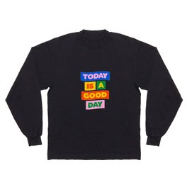 Today is a Good Day Long Sleeve T-shirt