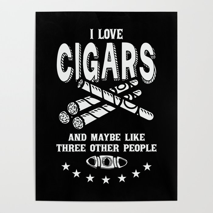i love cigars and maybe like three other people / cigars tobacco cigarettes Poster