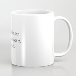 If you talk to me and it's awkward, it's on you. Coffee Mug