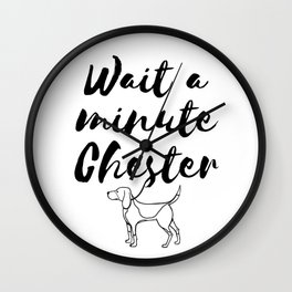 Wait a minute Chester Wall Clock