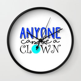 Anyone Can Be A Clown (3) Wall Clock