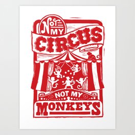 Not My Circus, Not My Monkeys Art Print