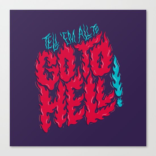 Tell 'em All To Go To Hell Canvas Print