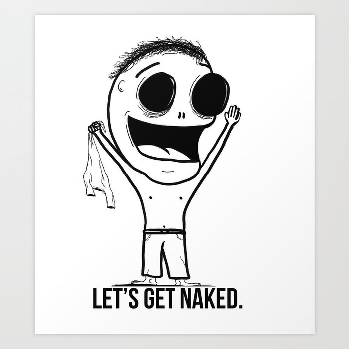 Let's Get Naked. Art Print