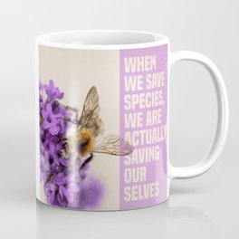 when we save species, we are actually saving ourselves.(endangered animal bumblebee) Mug