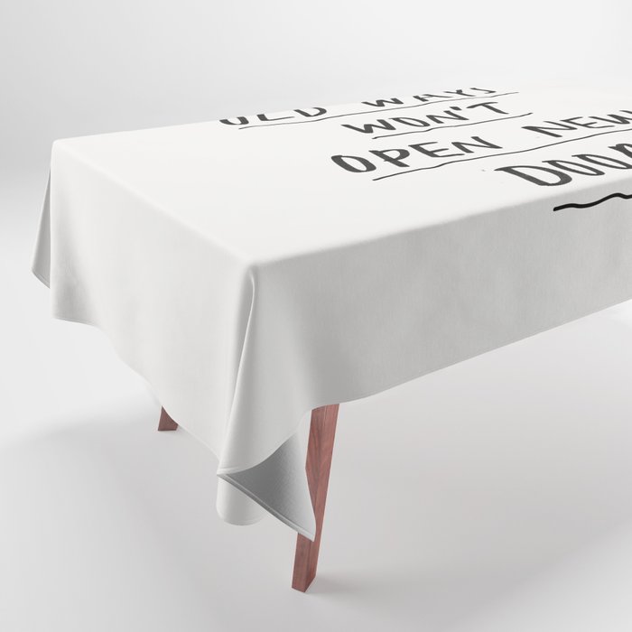 Old Ways Won't Open New Doors Tablecloth