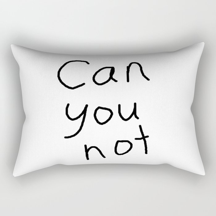 can you not Rectangular Pillow