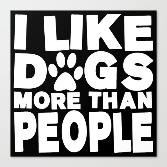 I Like Dogs More Than People | Dog Lover Canvas Print
