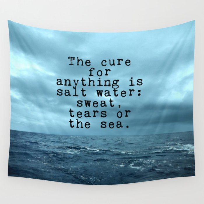 The cure for anything is salt water Wall Tapestry
