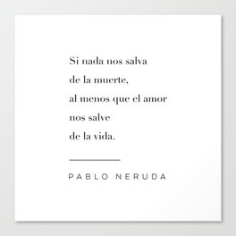 Que El Amor Nos Salve de la Vida Quote by Pablo Neruda Canvas Print