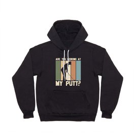 Are You Looking At My Putt Golf Hoody