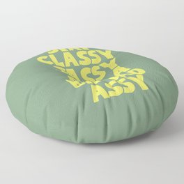 Stay Classy Sassy and a Bit Bad Assy Floor Pillow