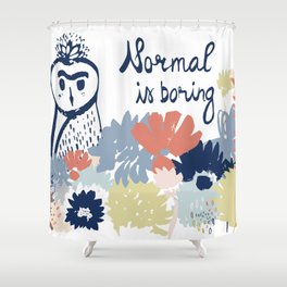 Normal is boring. Owl drawing. Floral design. Hand drawn lettering and elements. Isolated. Shower Curtain