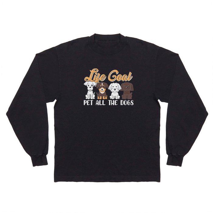 Life Goal Pet All The Dogs Long Sleeve T Shirt