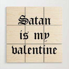 Satan is my valentine Wood Wall Art