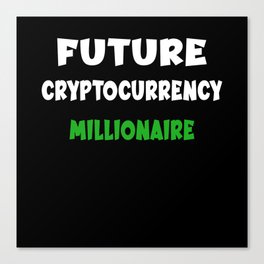 Future Cryptocurrency millionaire - Funny Crypto Canvas Print