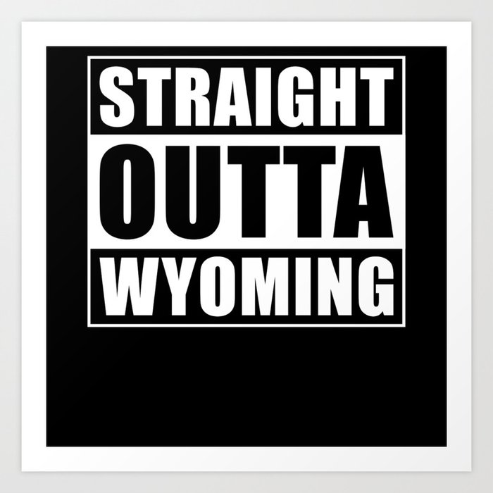 Straight Outta Wyoming Art Print