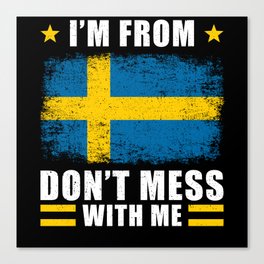 Sweden Im from Sweden dont mess with me Canvas Print