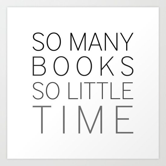 So Many Books, So Little Time Art Print
