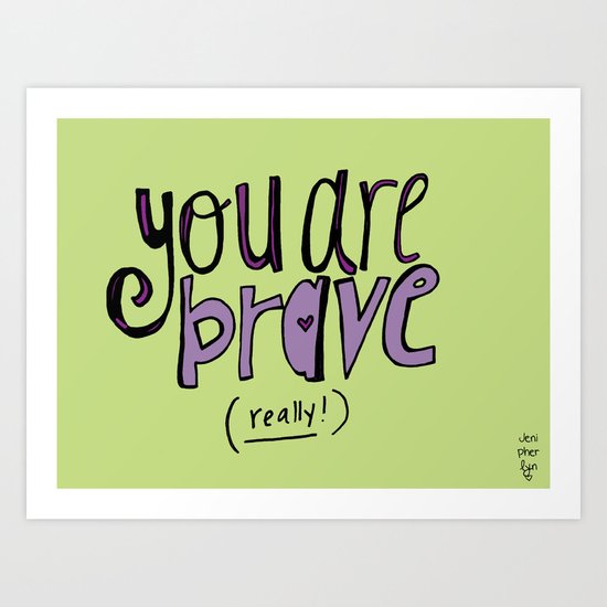 You are BRAVE! Art Print