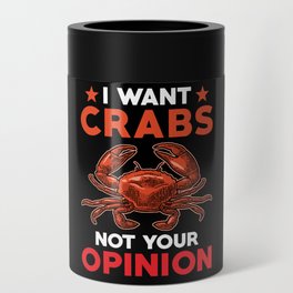 I want Crabs not your Opinion Can Cooler