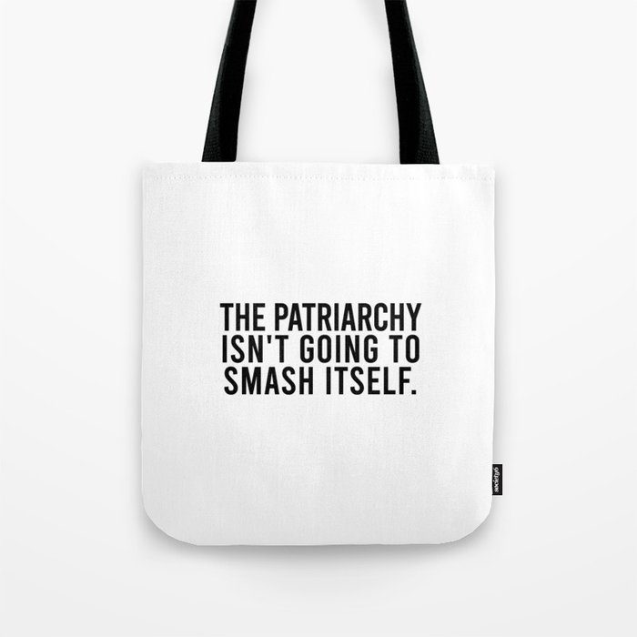 The Patriarchy Isn't Going to Smash Itself. Tote Bag