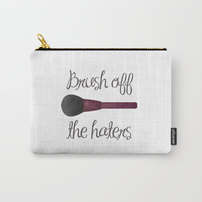 Brush Off The Haters Carry-All Pouch