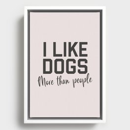 I Like Dogs More Than People, Funny Quote Framed Canvas