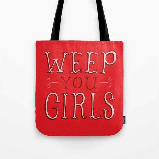 Weep You Girls Tote Bag