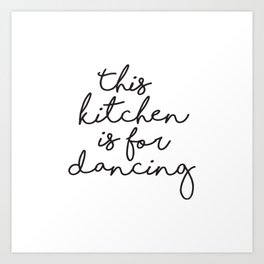 This kitchen is for Dancing Art Print